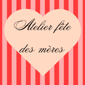 Atelier spécial fête des mères - 16 Mai